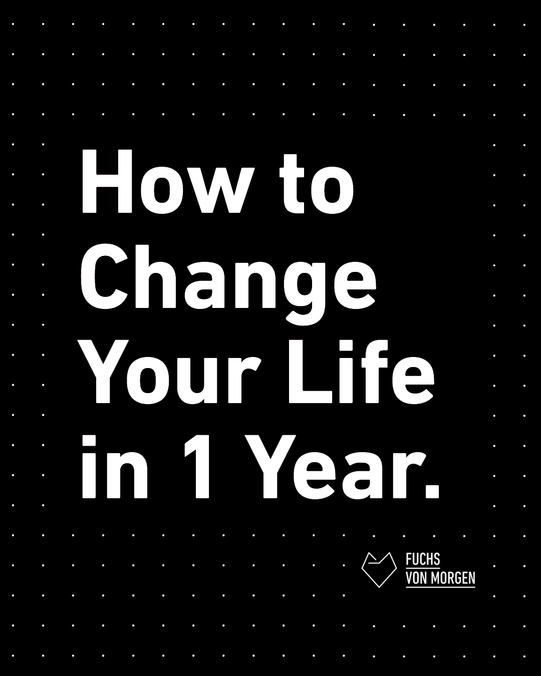 Wie du dein Leben in einem Jahr änderst